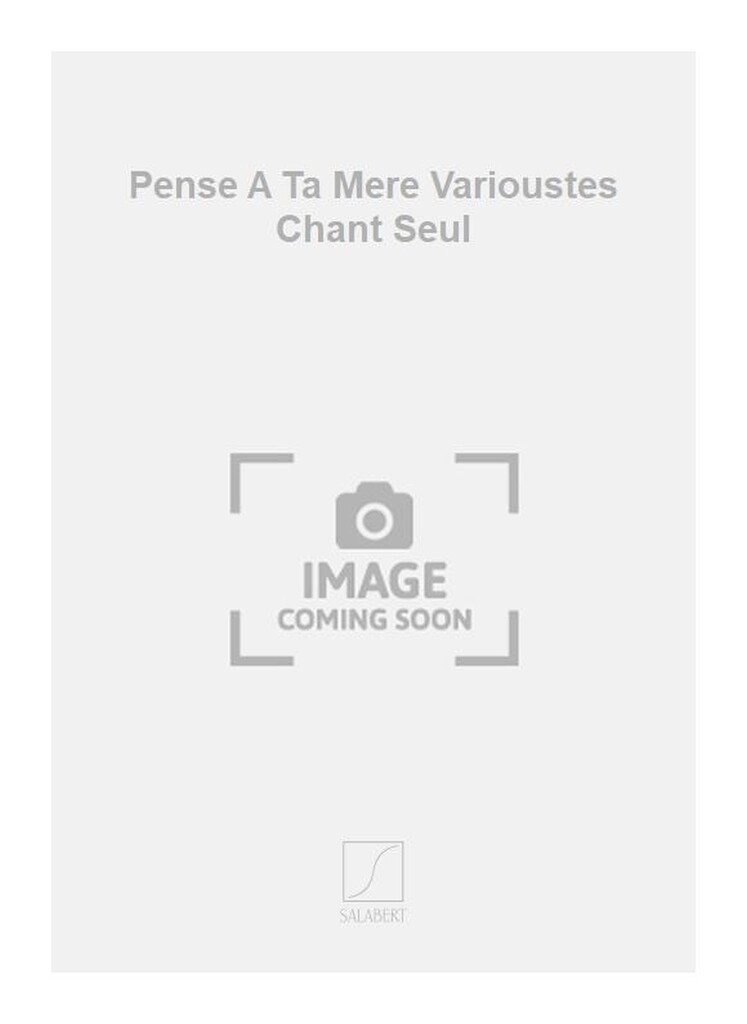 Pense A Ta Mere Varioustes Chant Seul